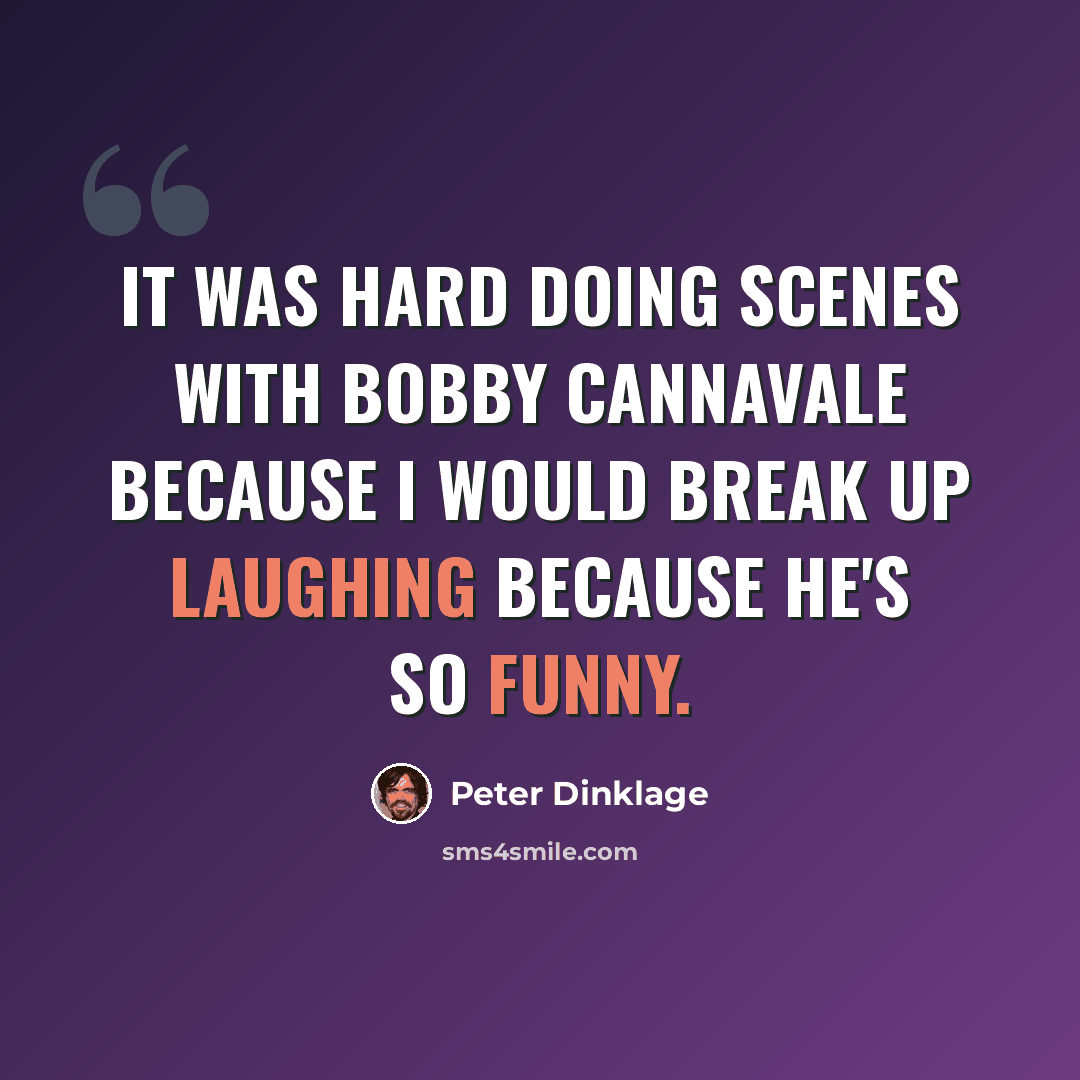 “It was hard doing scenes with Bobby Cannavale because I would break up laughing because he's so funny.” quote by Peter Dinklage
