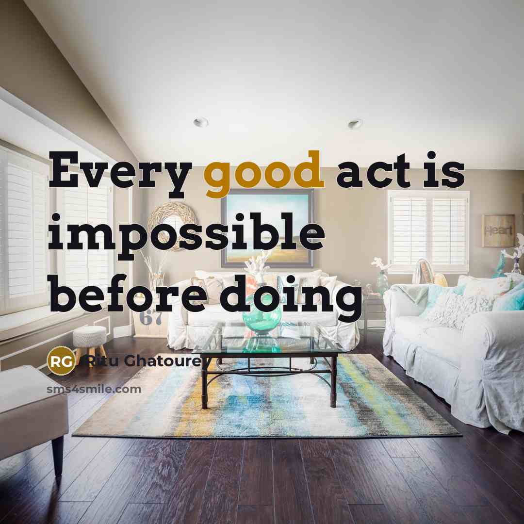 “Every good act is impossible before doing” quote by Ritu Ghatourey