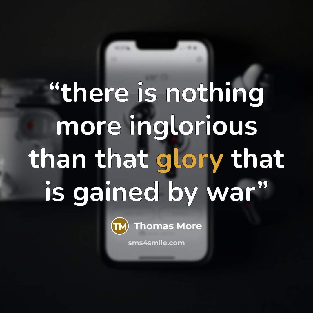 “there is nothing more inglorious than that glory that is gained by war” quote by Thomas More