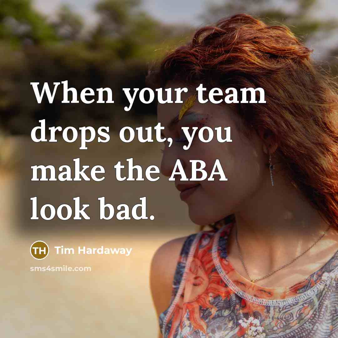 “When your team drops out, you make the ABA look bad.” quote by Tim Hardaway