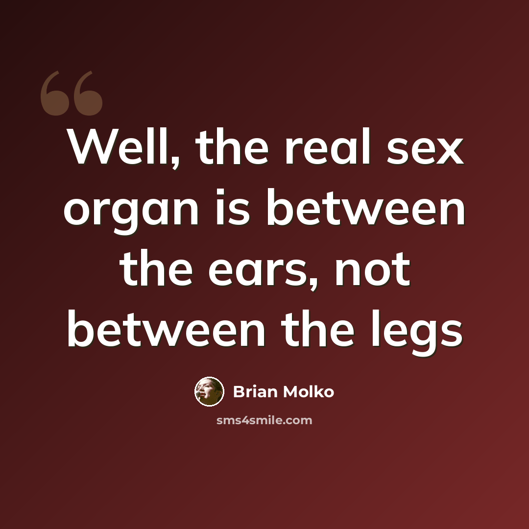 “Well, the real sex organ is between the ears, not between the legs” quote by Brian Molko