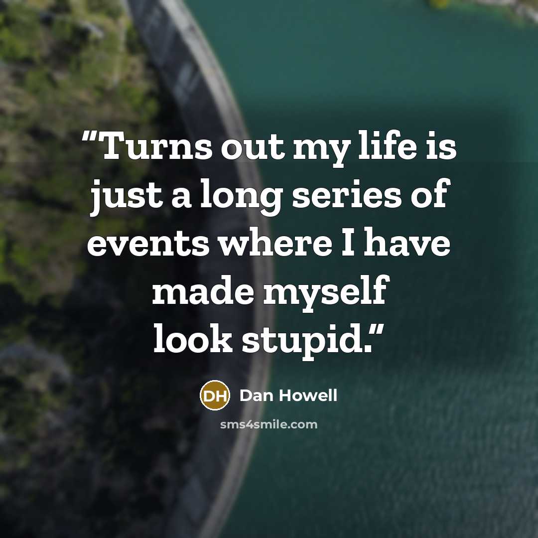 “Turns out my life is just a long series of events where I have made myself look stupid.” quote by Dan Howell