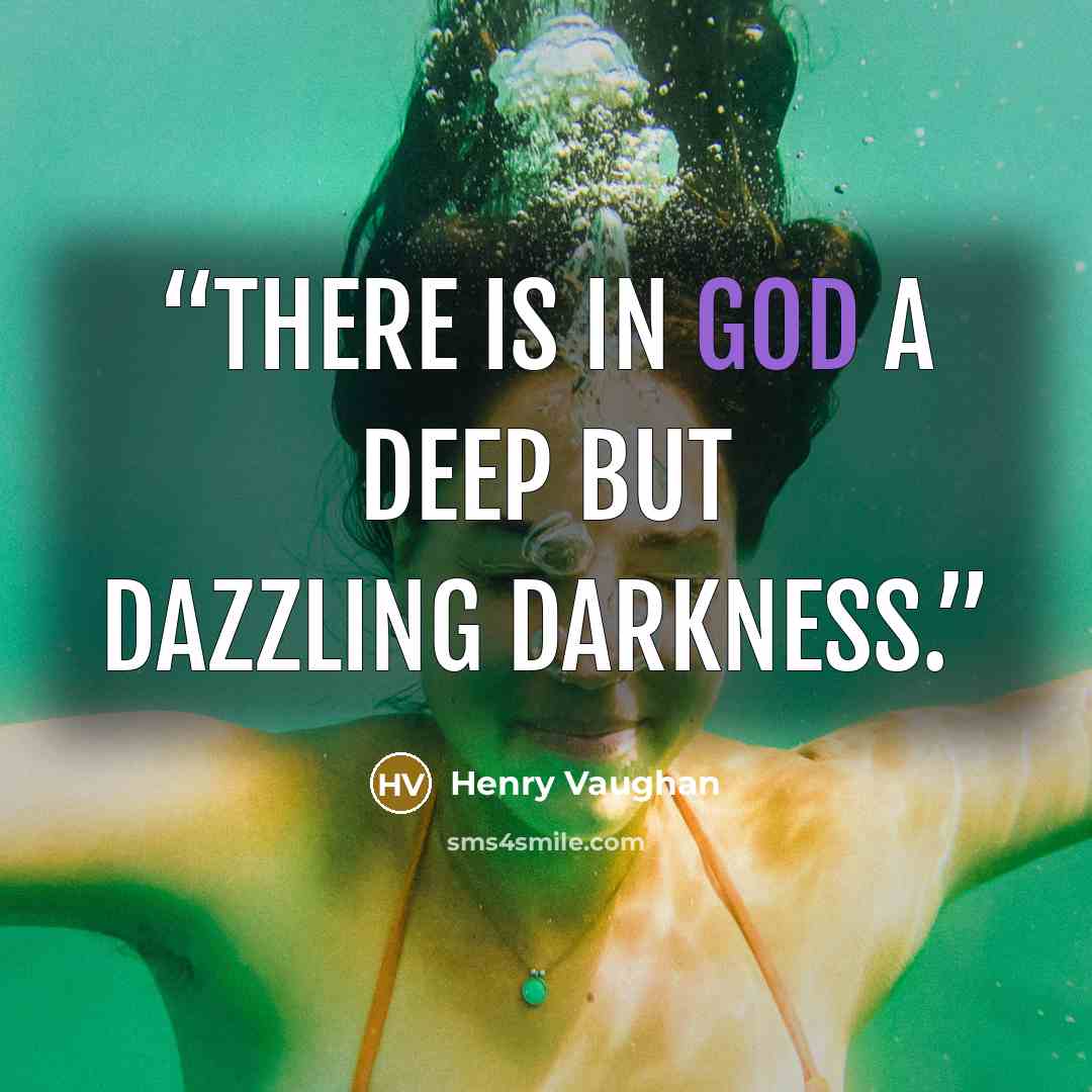 “There is in God a deep but dazzling darkness.” quote by Henry Vaughan