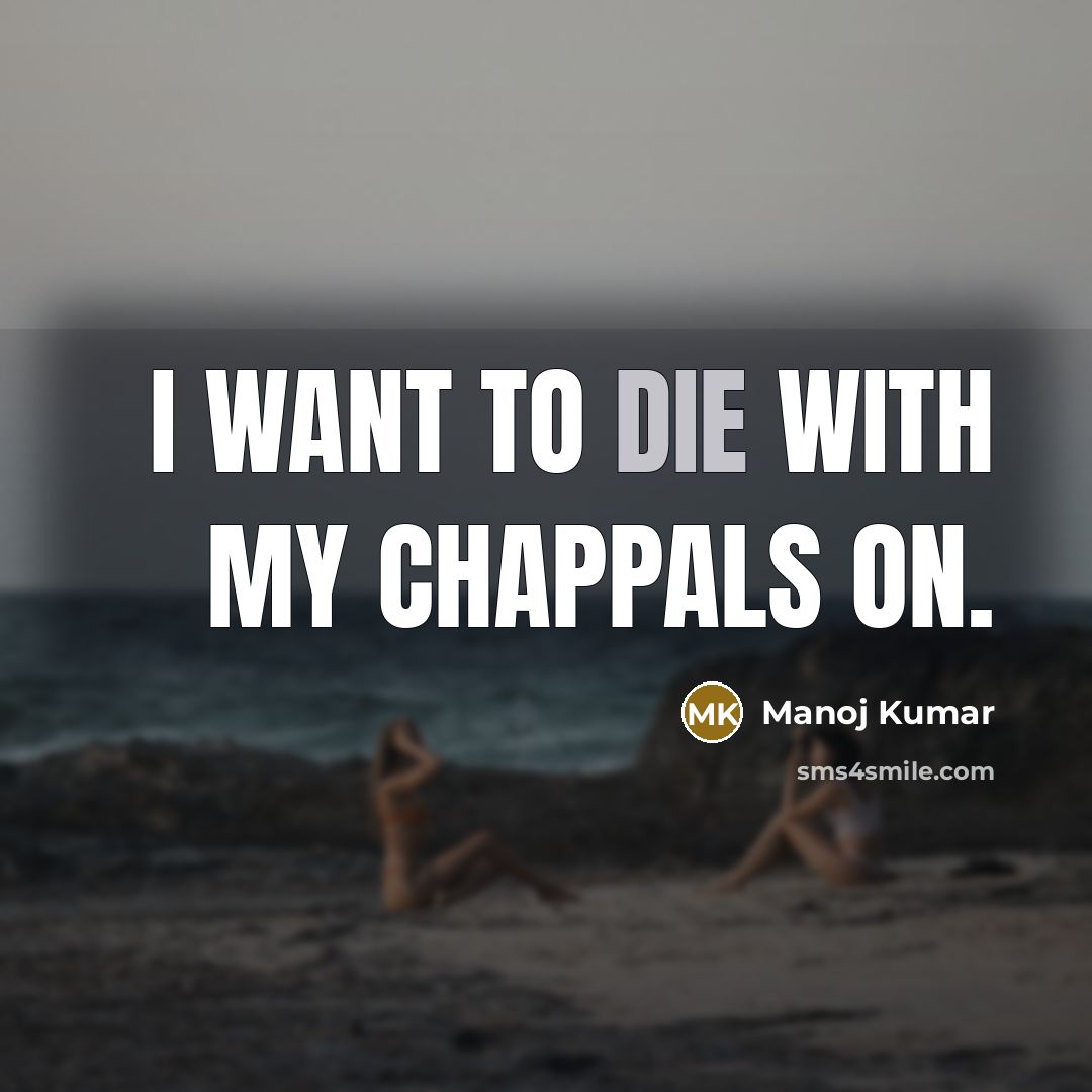 “I want to die with my chappals on.” quote by Manoj Kumar