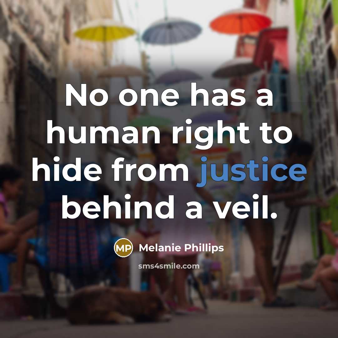 “No one has a human right to hide from justice behind a veil.” quote by Melanie Phillips