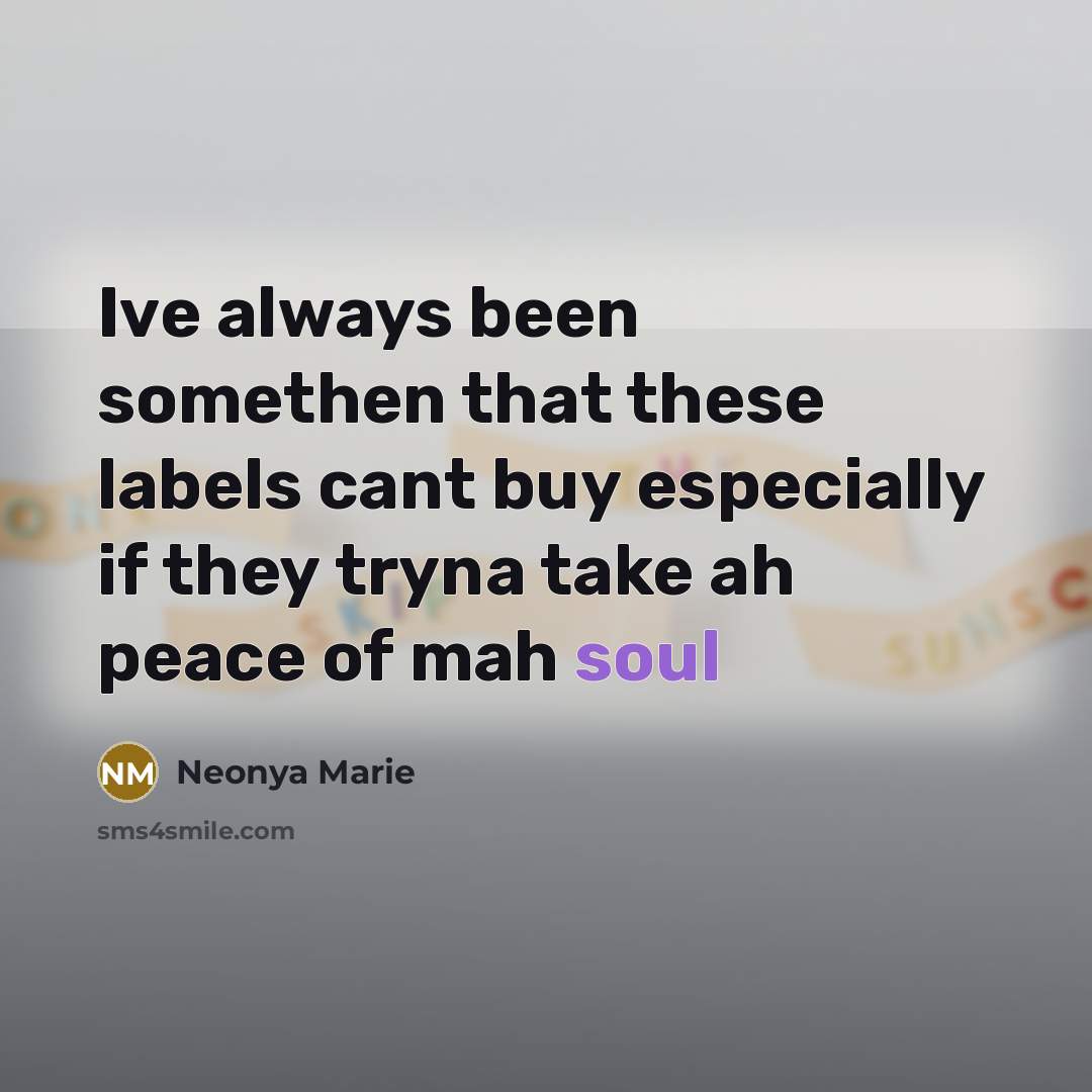 “Ive always been somethen that these labels cant buy especially if they tryna take ah peace of mah soul” quote by Neonya Marie