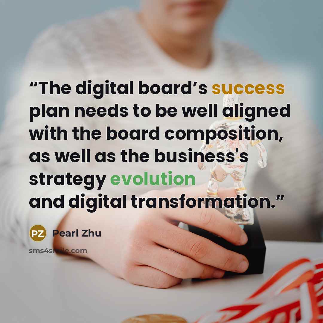 “The digital board’s success plan needs to be well aligned with the board composition, as well as the business's strategy evolution and digital transformation.” quote by Pearl Zhu