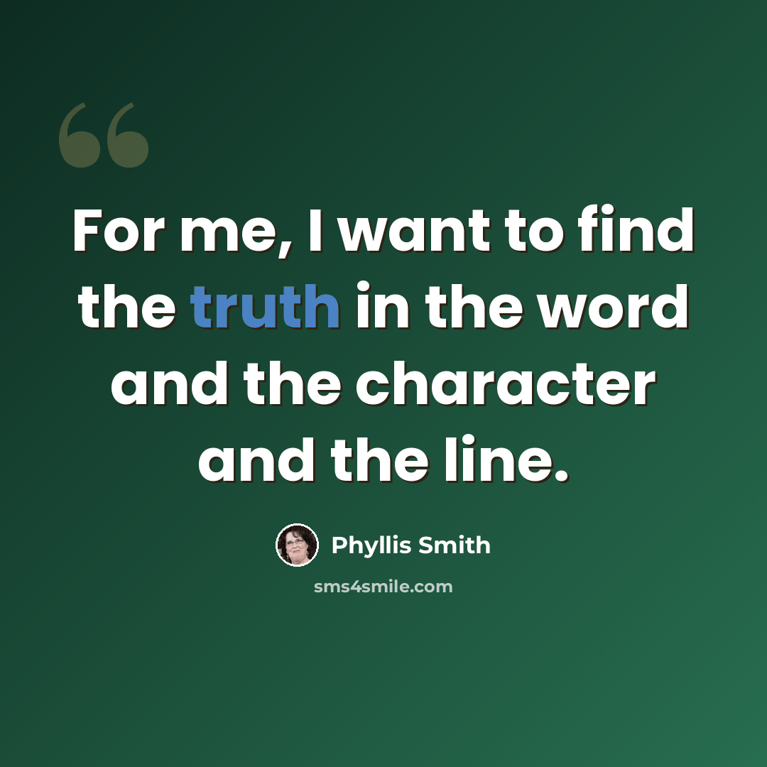 “For me, I want to find the truth in the word and the character and the line.” quote by Phyllis Smith