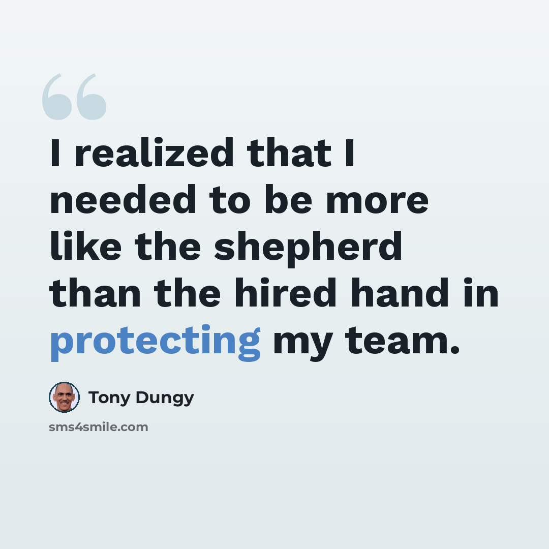 “I realized that I needed to be more like the shepherd than the hired hand in protecting my team.” quote by Tony Dungy