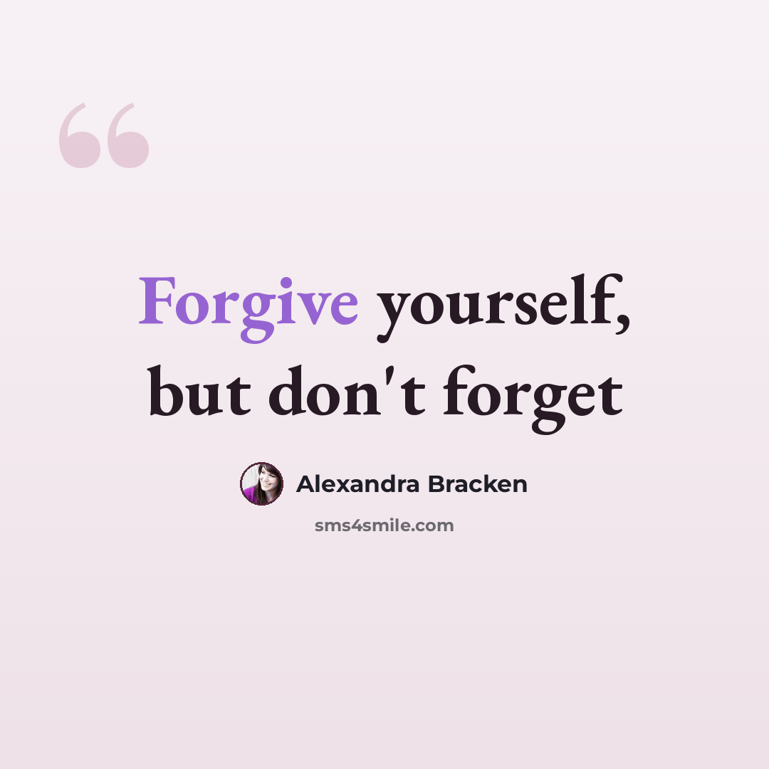 “Forgive yourself, but don't forget” quote by Alexandra Bracken