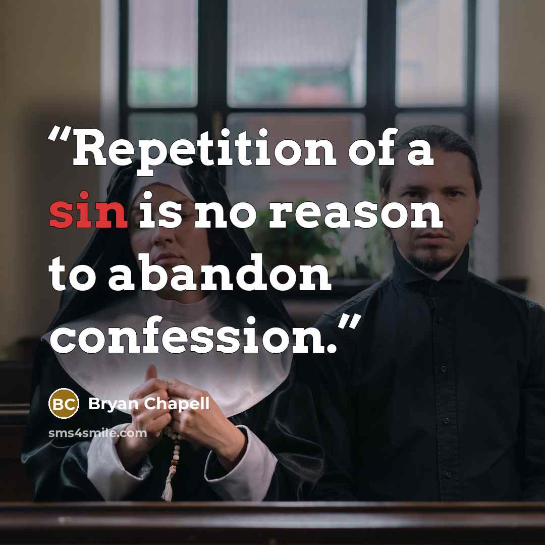 “Repetition of a sin is no reason to abandon confession.” quote by Bryan Chapell