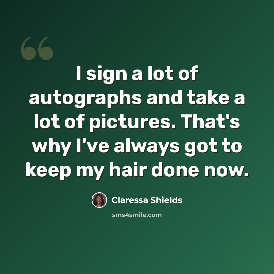 “I sign a lot of autographs and take a lot of pictures. That's why I've always got to keep my hair done now.” quote by Claressa Shields