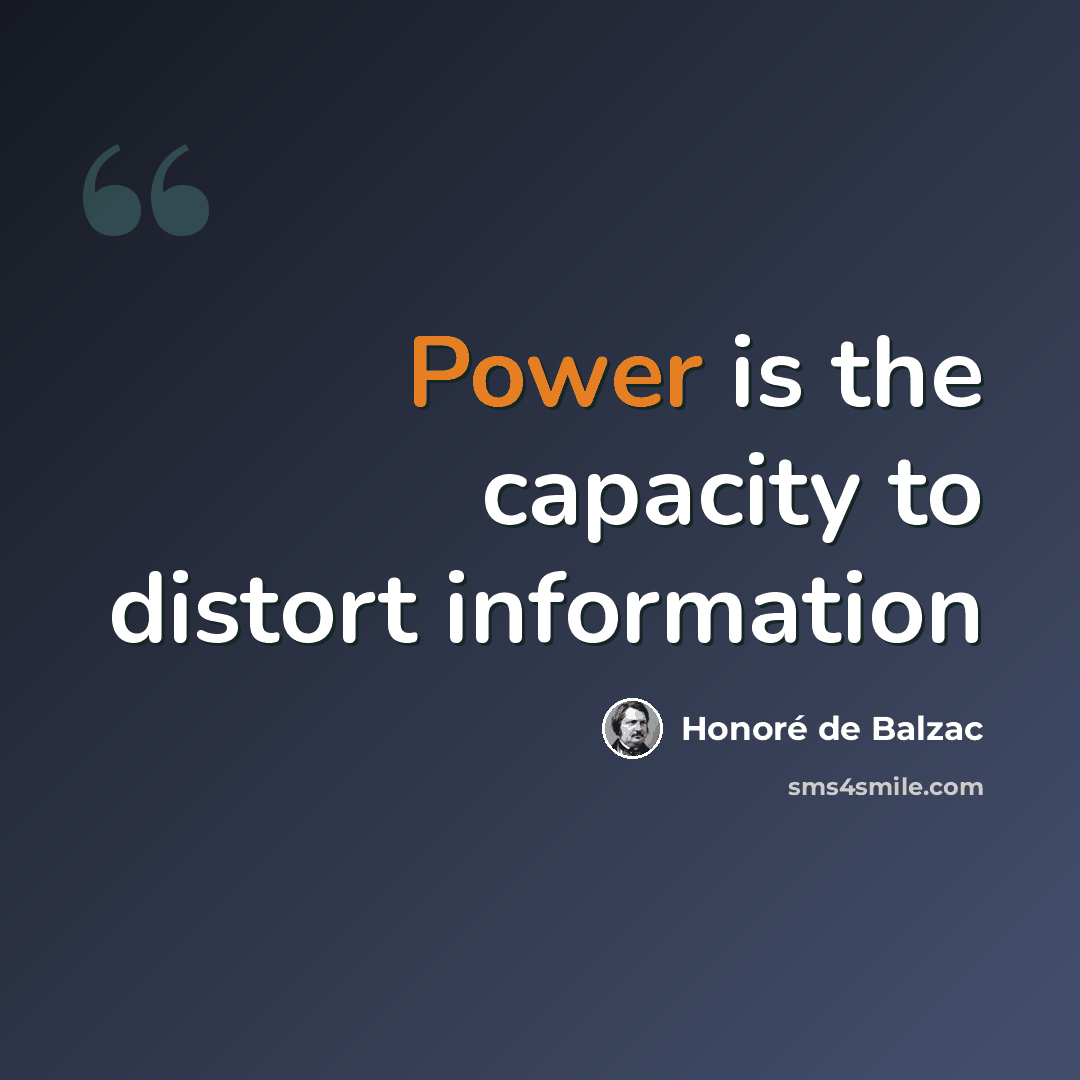 “Power is the capacity to distort information” quote by Honore De Balzac