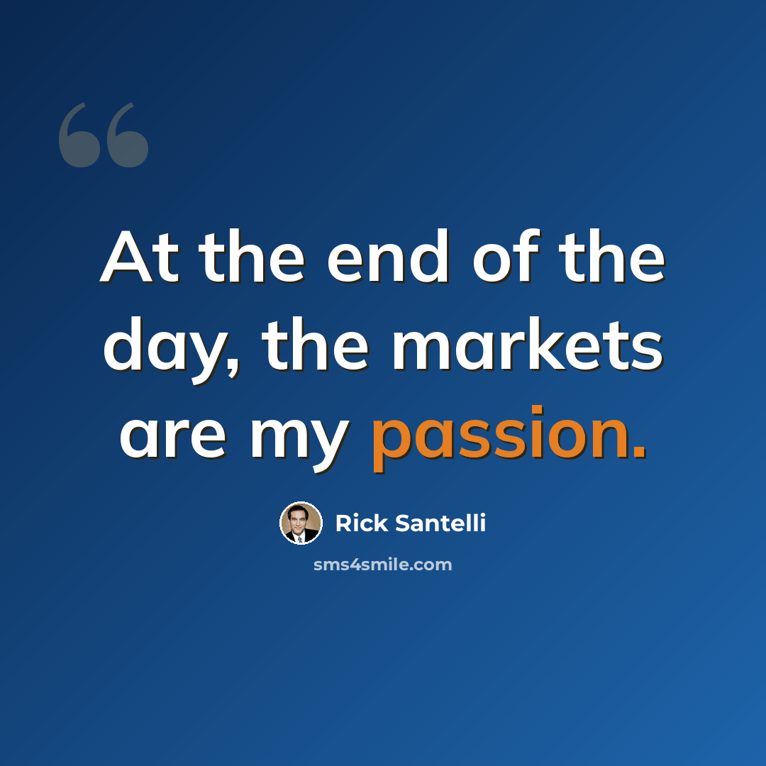 “At the end of the day, the markets are my passion.” quote by Rick Santelli