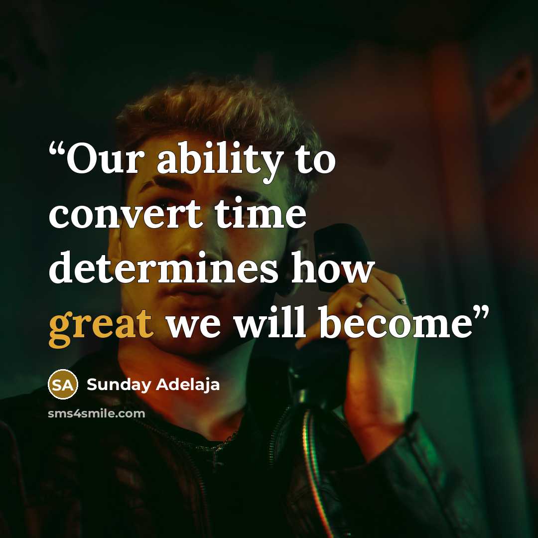 “Our ability to convert time determines how great we will become” quote by Sunday Adelaja