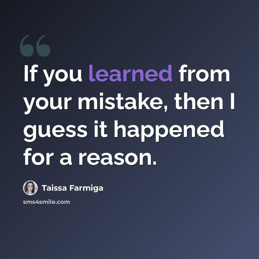“If you learned from your mistake, then I guess it happened for a reason.” quote by Taissa Farmiga