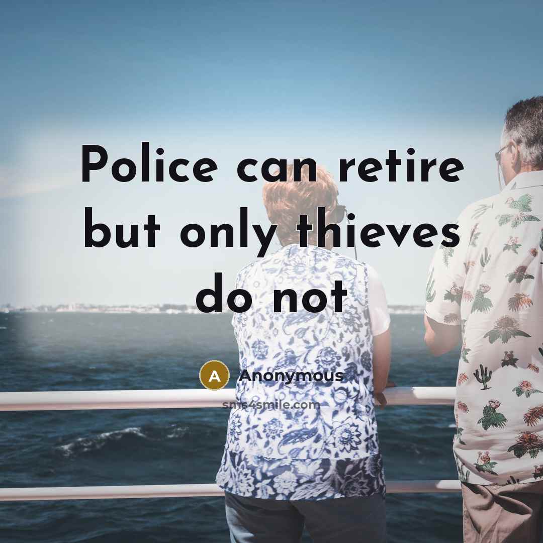 “Police can retire but only thieves do not” quote by Anonymous