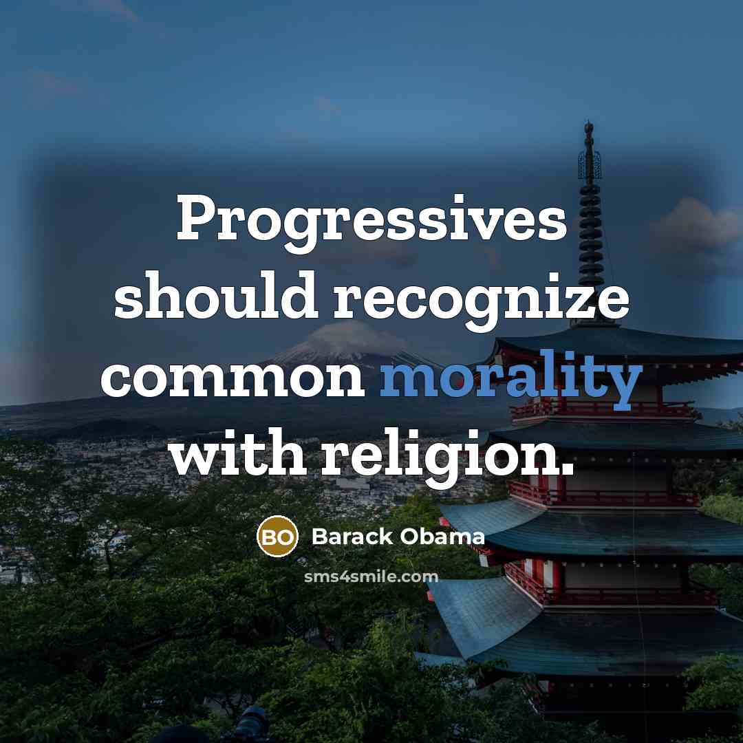 “Progressives should recognize common morality with religion.” quote by Barack Obama