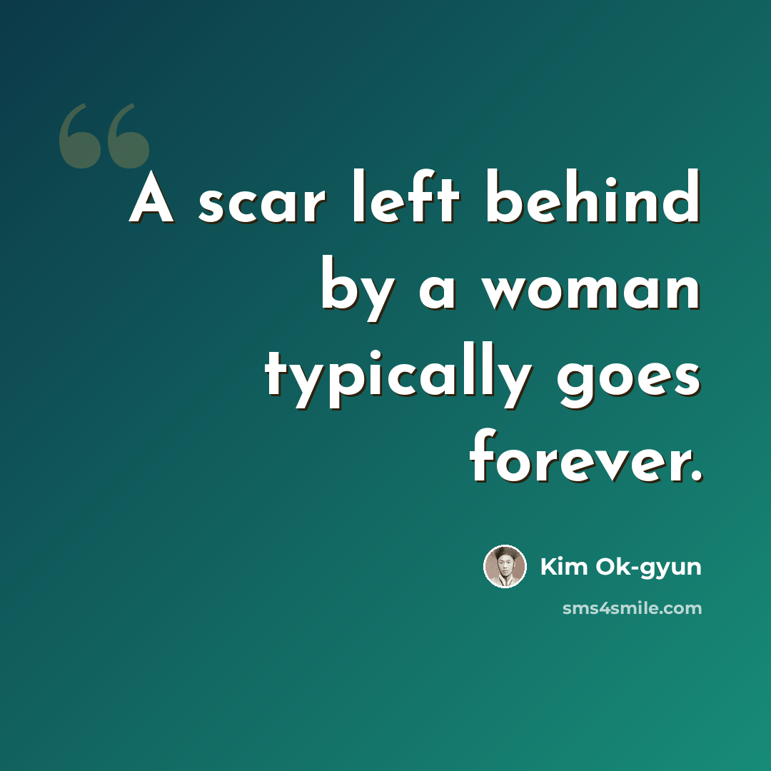 “A scar left behind by a woman typically goes forever.” quote by Kim Ok-gyun