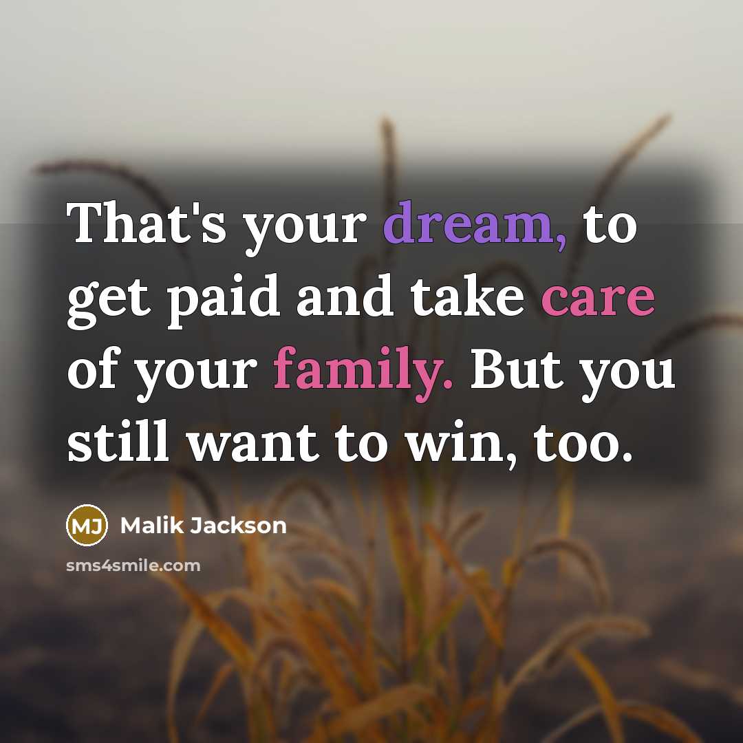 “That's your dream, to get paid and take care of your family. But you still want to win, too.” quote by Malik Jackson