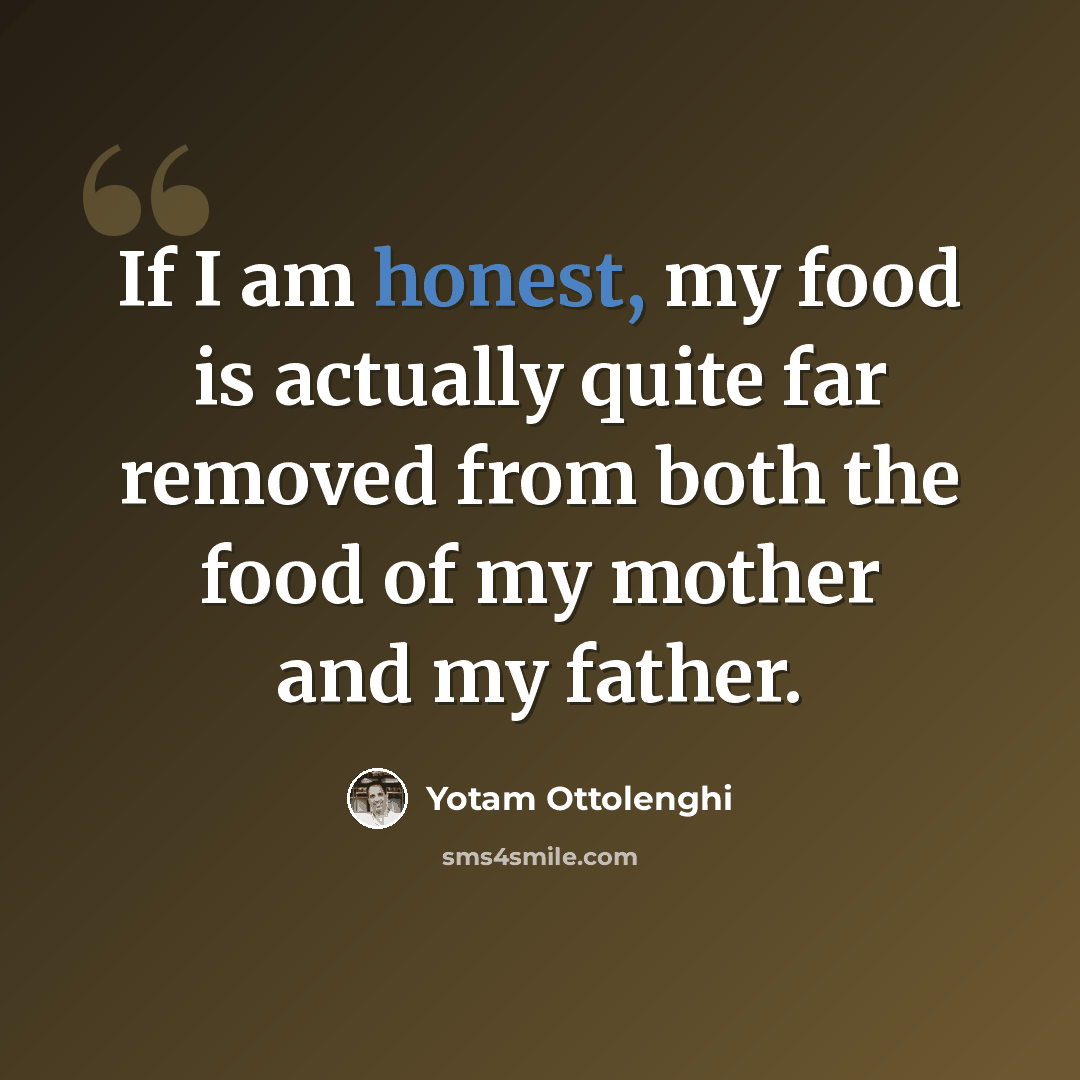 “If I am honest, my food is actually quite far removed from both the food of my mother and my father.” quote by Yotam Ottolenghi