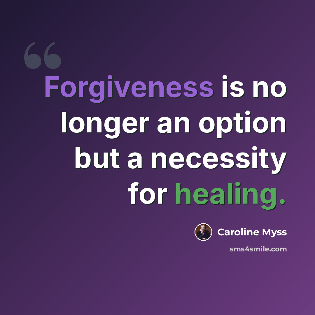 “Forgiveness is no longer an option but a necessity for healing.” quote by Caroline Myss
