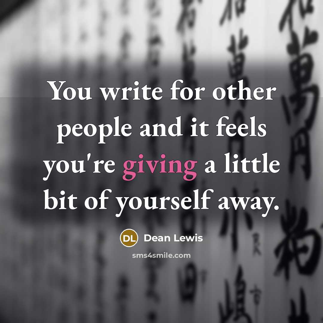 “You write for other people and it feels you're giving a little bit of yourself away.” quote by Dean Lewis