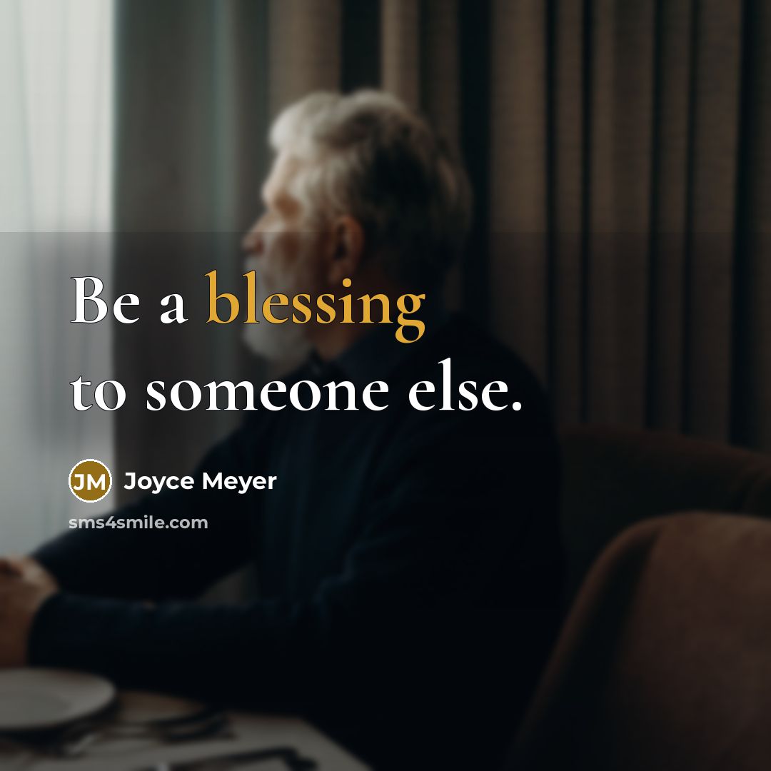 “Be a blessing to someone else.” quote by Joyce Meyer