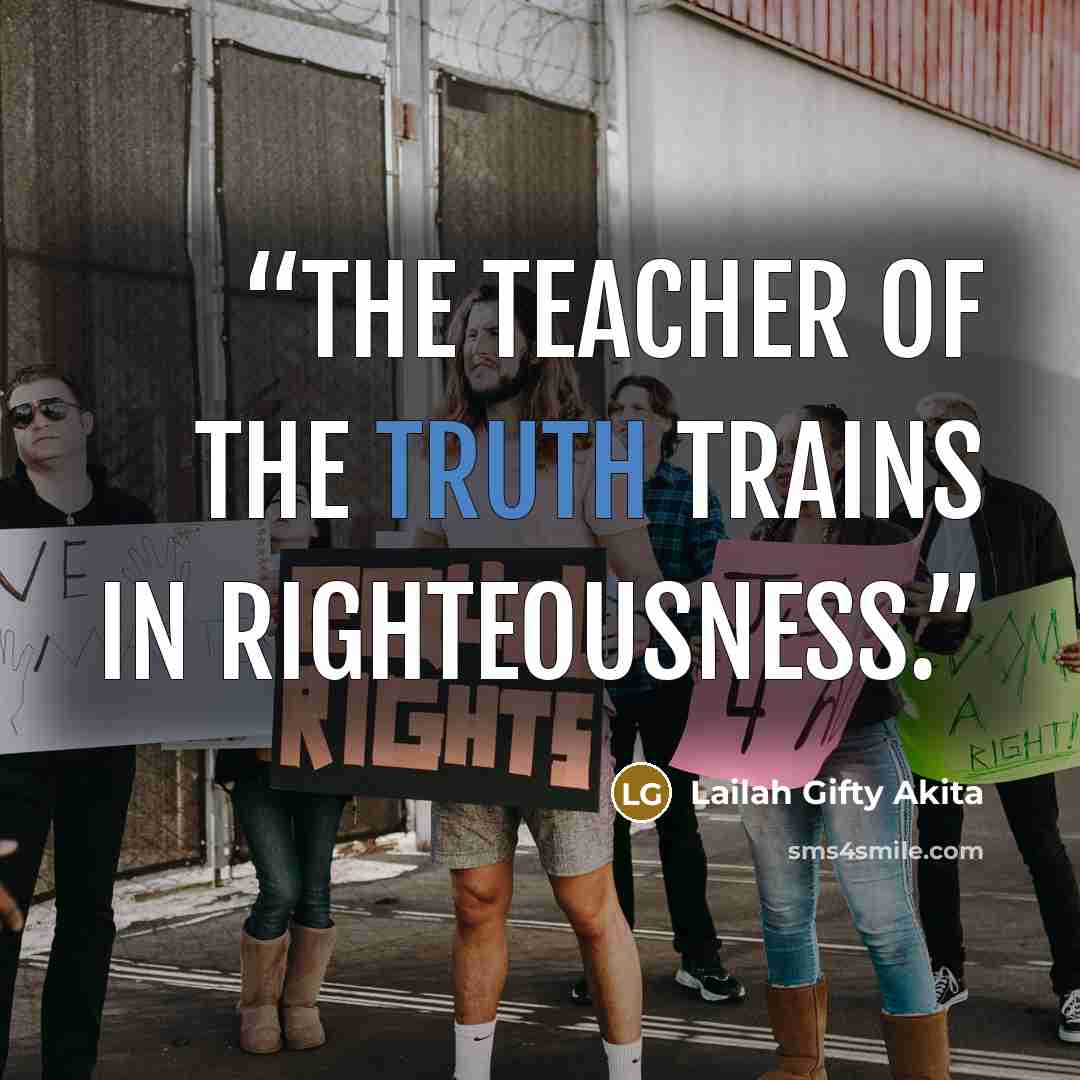 “The Teacher of the Truth trains in righteousness.” quote by Lailah Gifty Akita