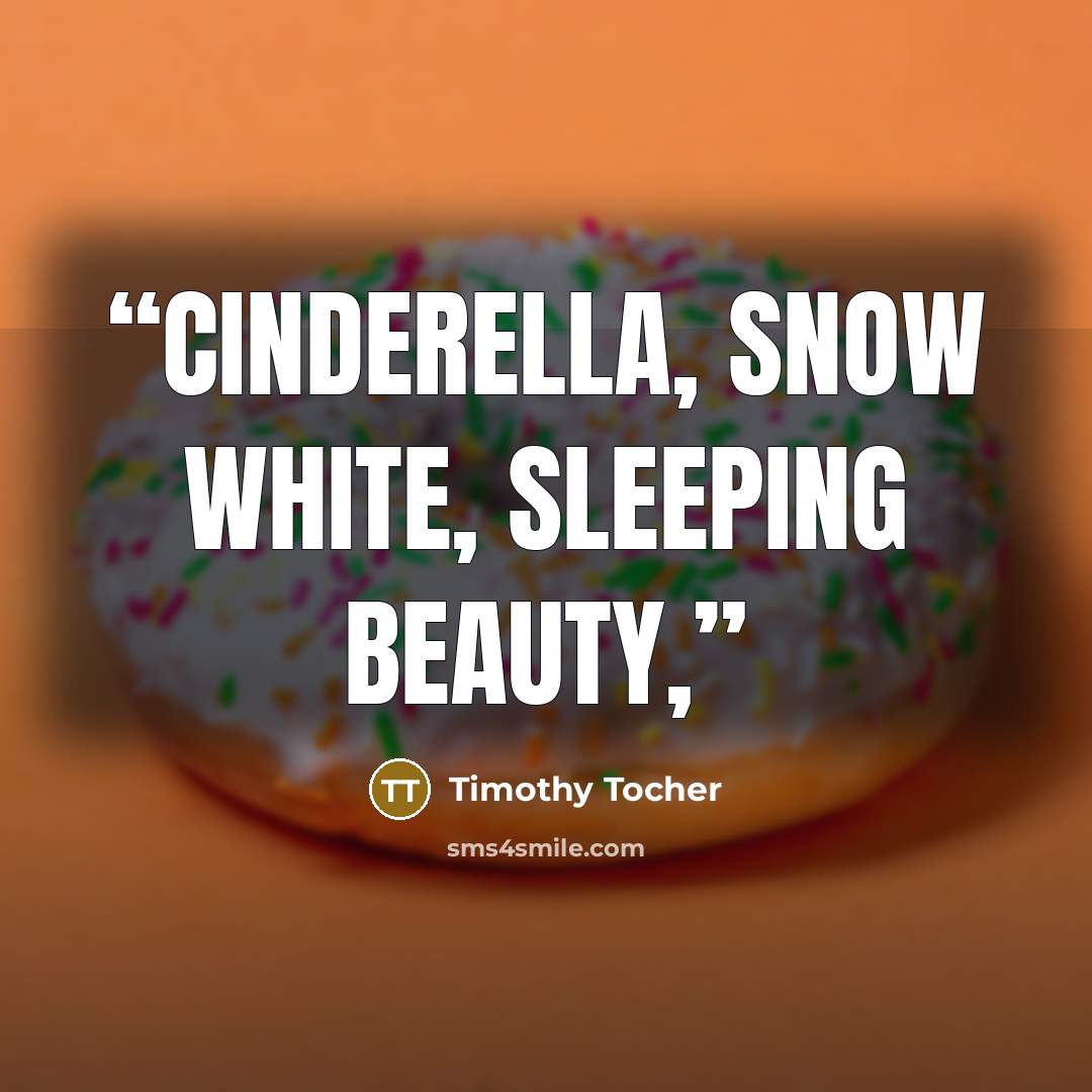 “Cinderella, Snow White, Sleeping Beauty,” quote by Timothy Tocher