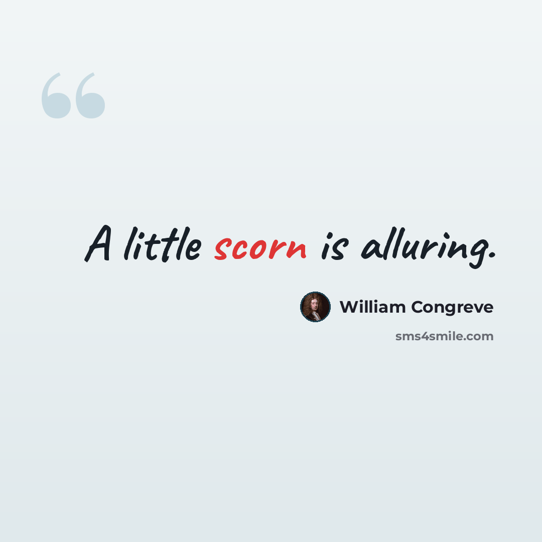 “A little scorn is alluring.” quote by William Congreve