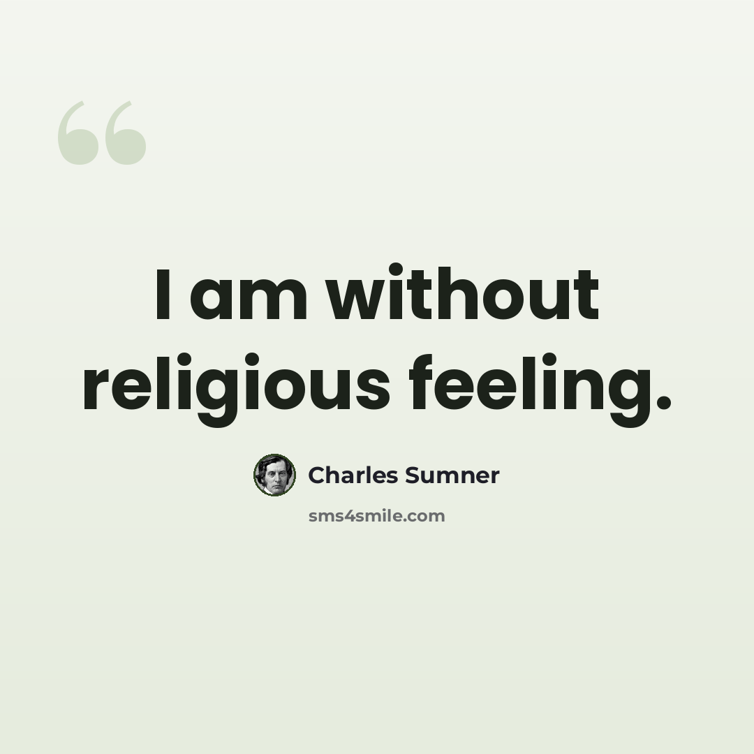 “I am without religious feeling.” quote by Charles Sumner