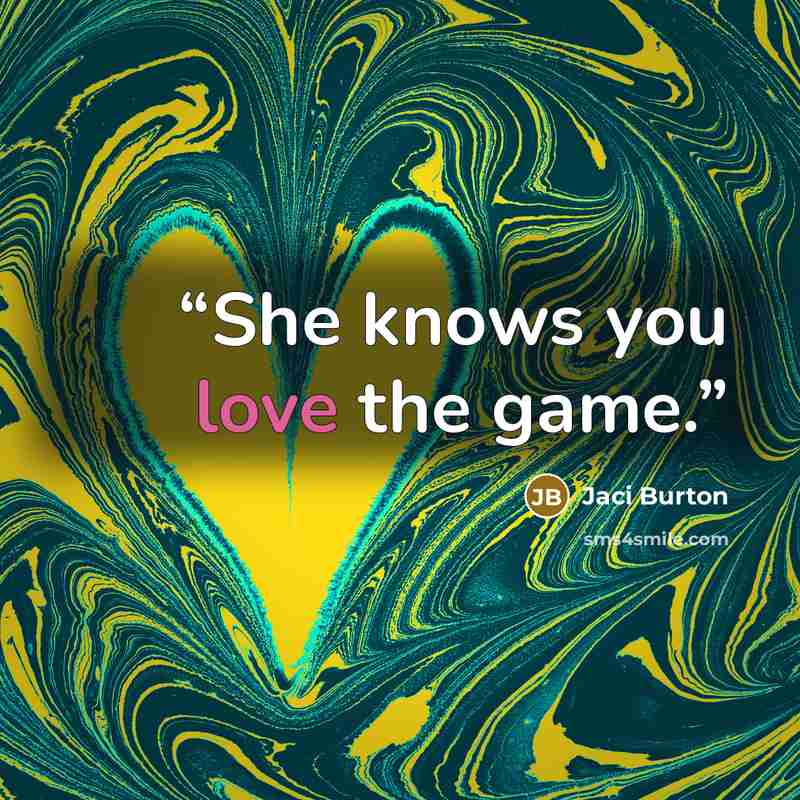 “She knows you love the game.” quote by Jaci Burton