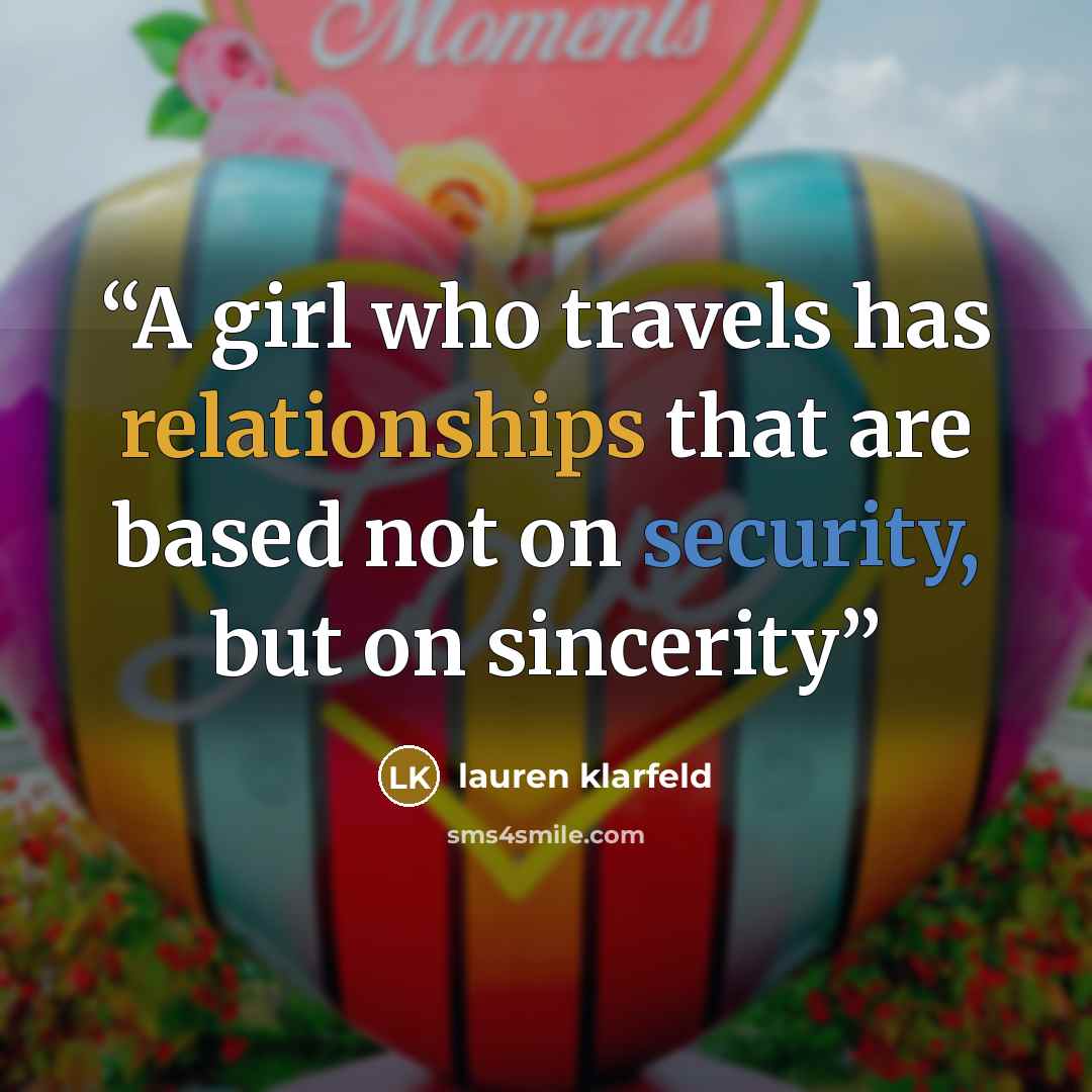 “A girl who travels has relationships that are based not on security, but on sincerity” quote by lauren klarfeld