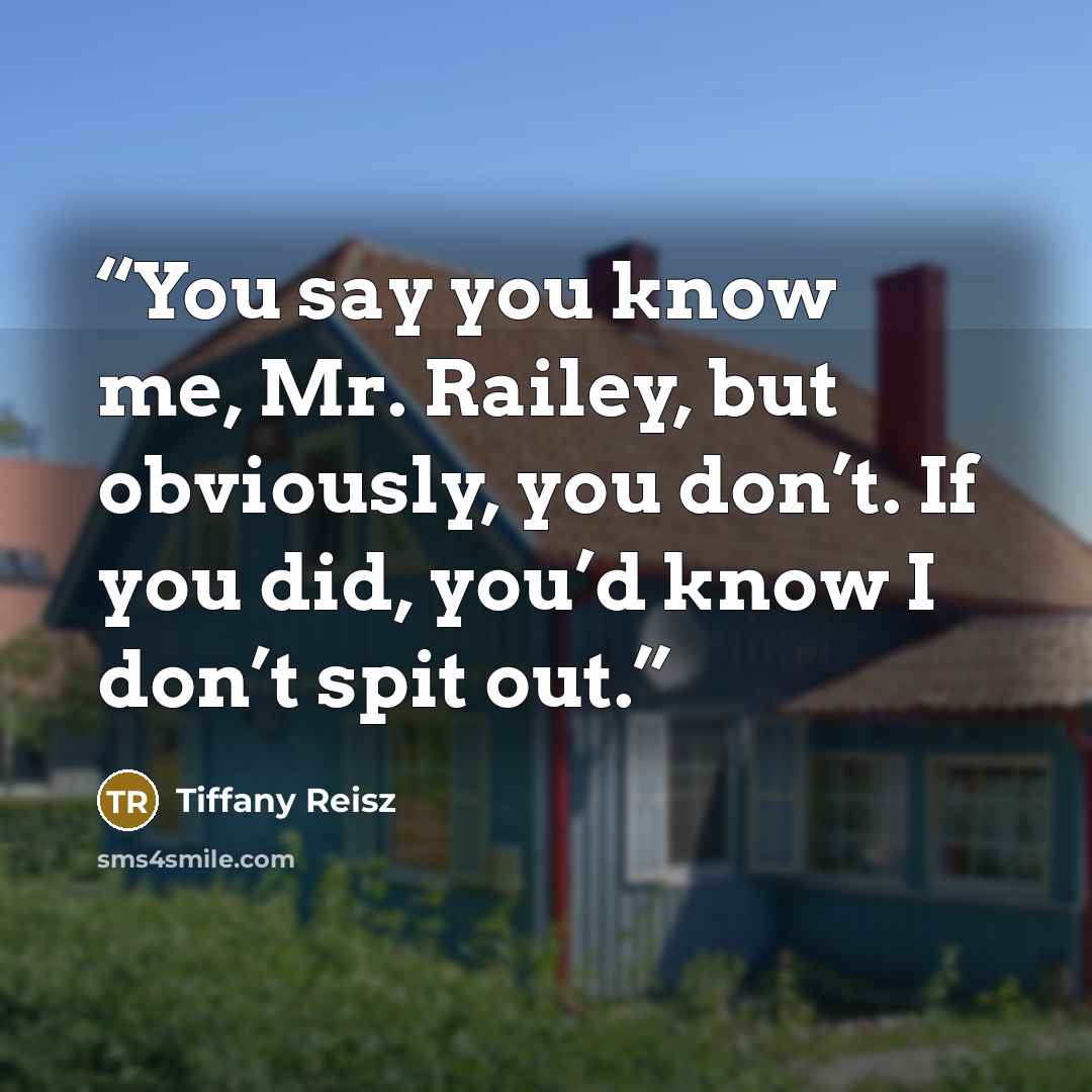 “You say you know me, Mr. Railey, but obviously, you don’t. If you did, you’d know I don’t spit out.” quote by Tiffany Reisz