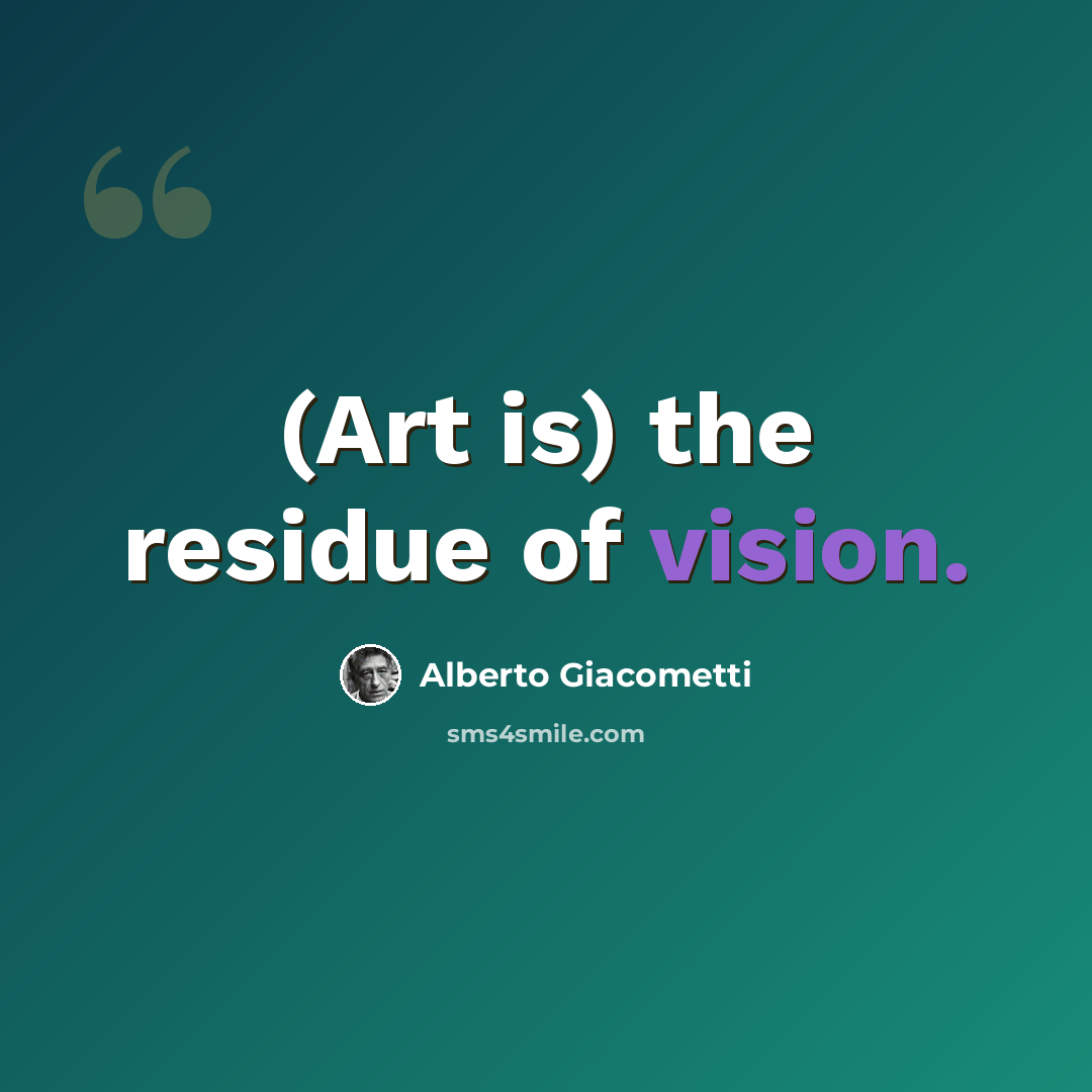 “(Art is) the residue of vision.” quote by Alberto Giacometti