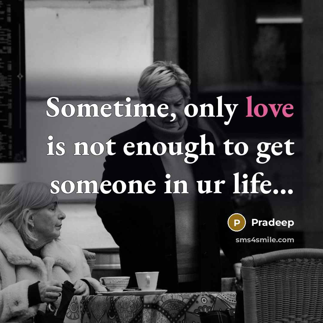 “Sometime, only love is not enough to get someone in ur life...” quote by Pradeep