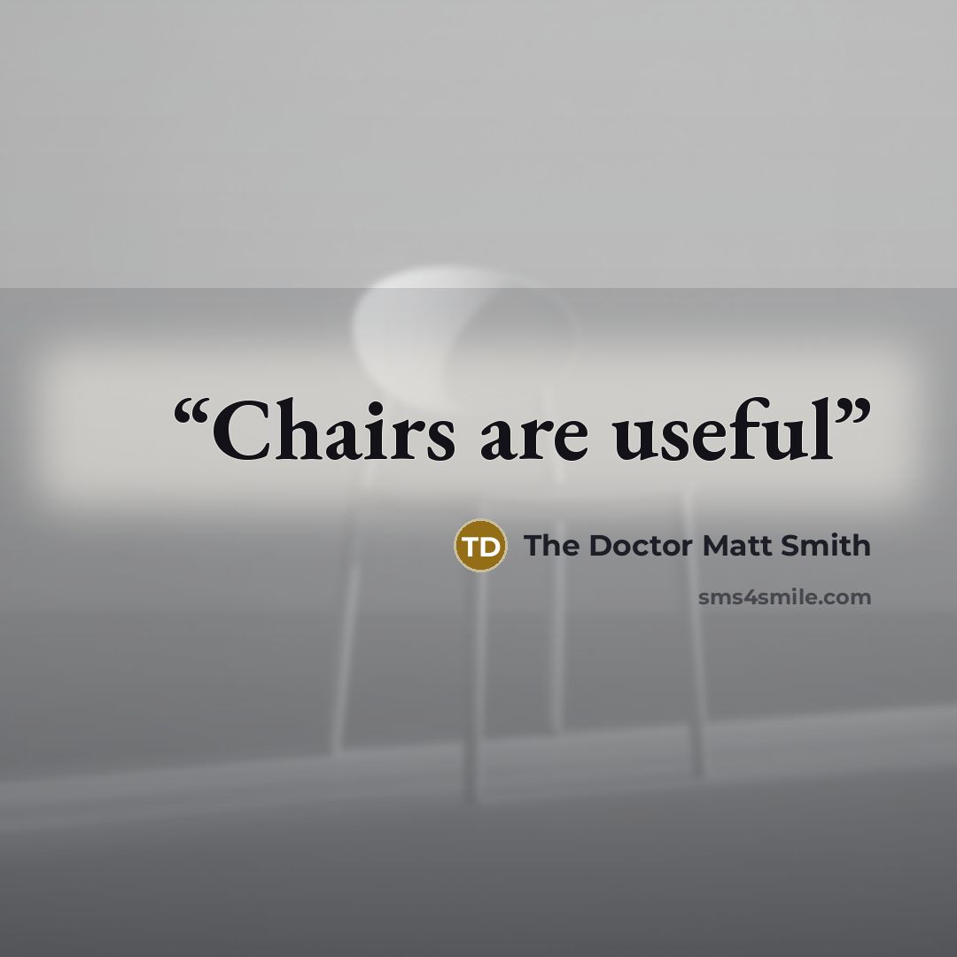 “Chairs are useful” quote by The Doctor Matt Smith
