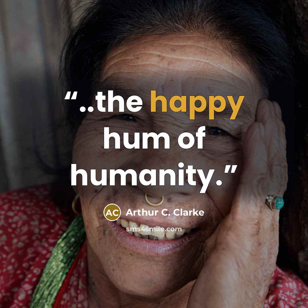 “..the happy hum of humanity.” quote by Arthur C. Clarke