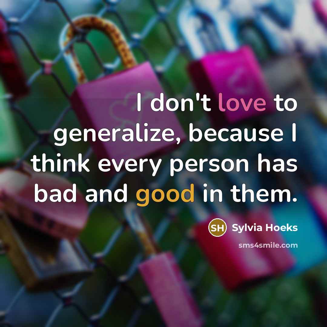 “I don't love to generalize, because I think every person has bad and good in them.” quote by Sylvia Hoeks
