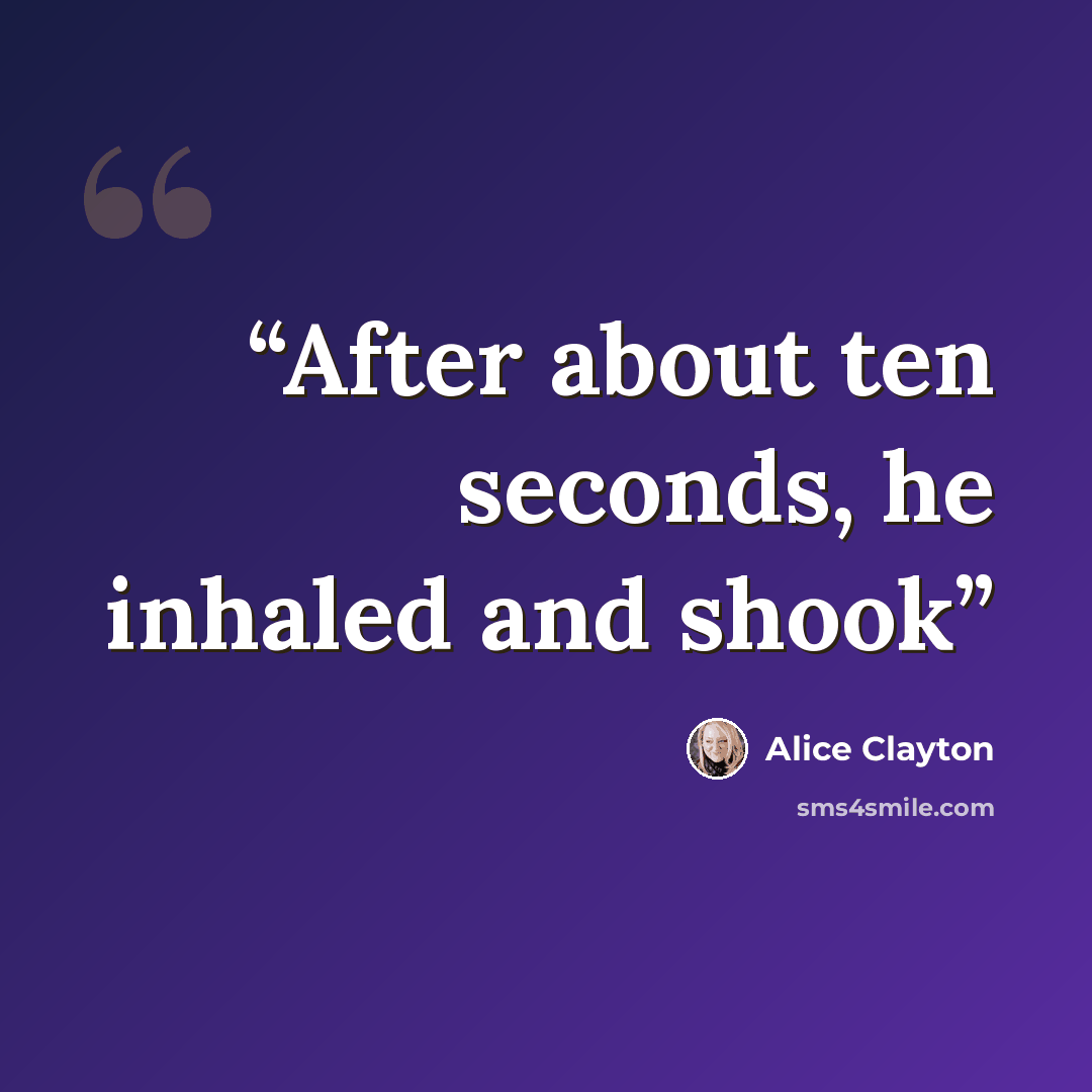 “After about ten seconds, he inhaled and shook” quote by Alice Clayton