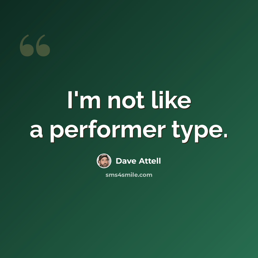 “I'm not like a performer type.” quote by Dave Attell