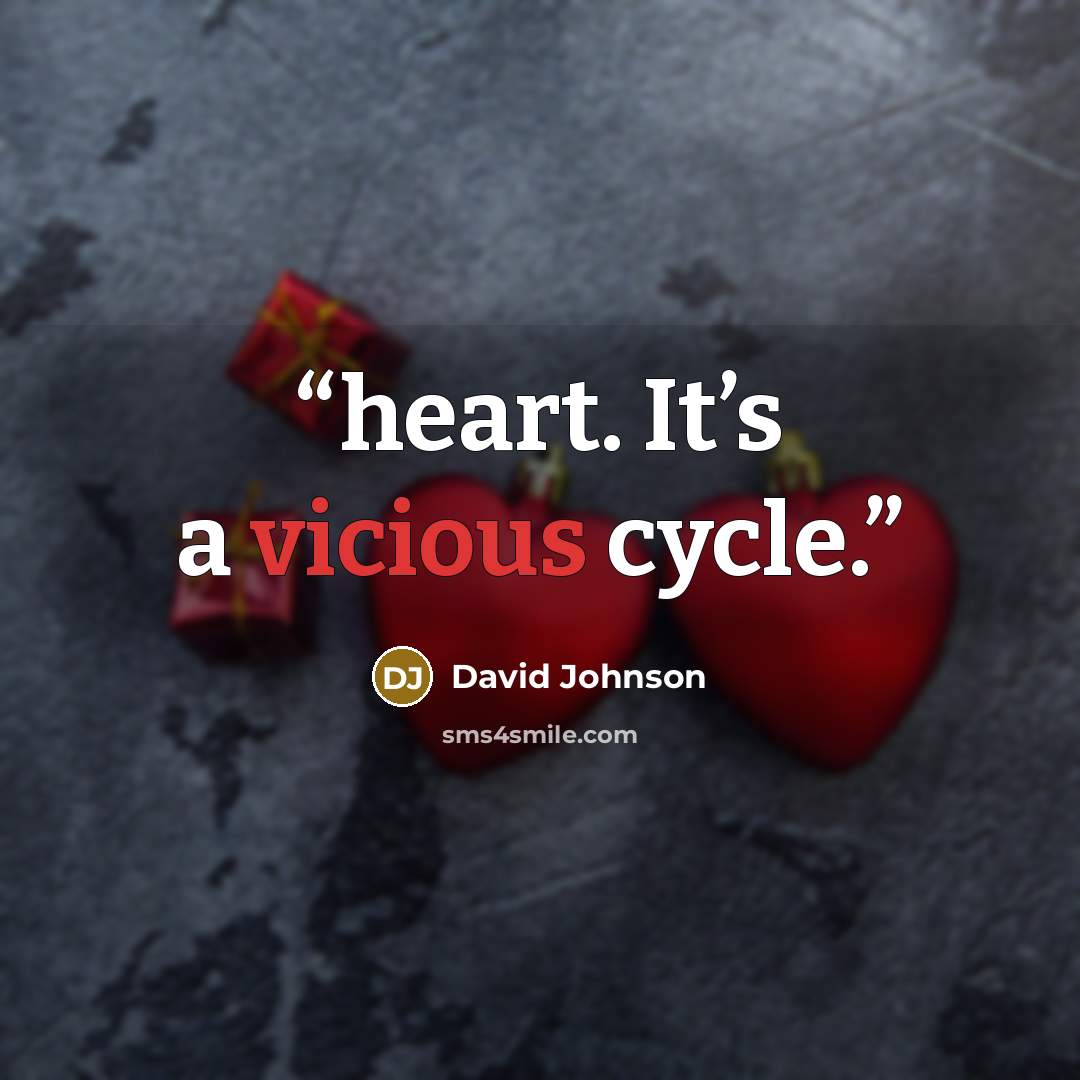 “heart. It’s a vicious cycle.” quote by David Johnson