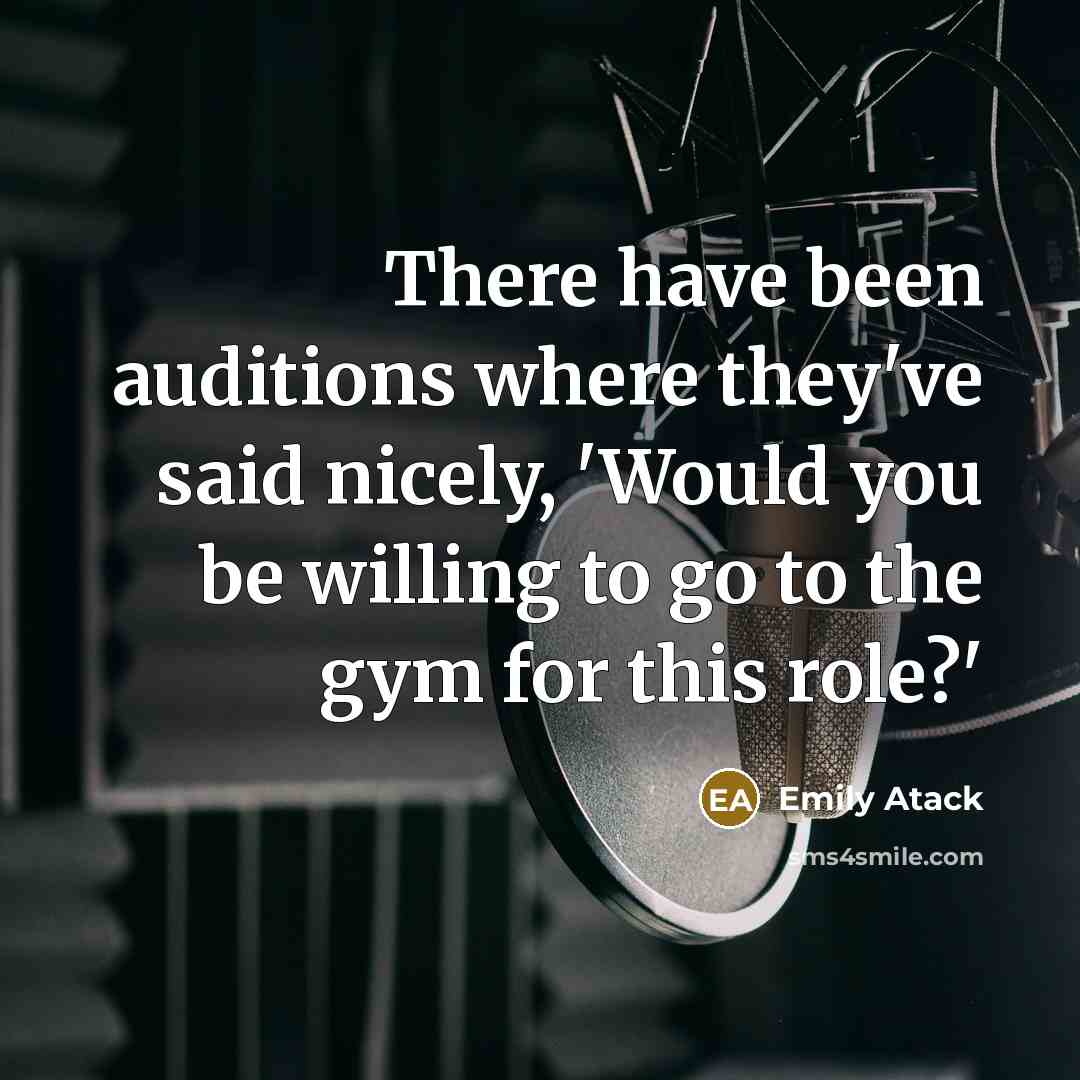 “There have been auditions where they've said nicely, 'Would you be willing to go to the gym for this role?'” quote by Emily Atack