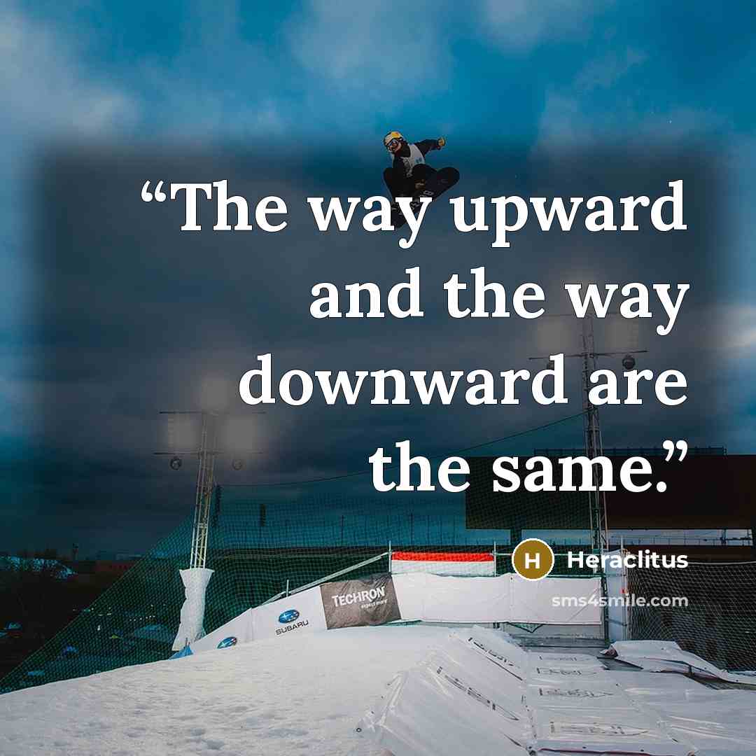 “The way upward and the way downward are the same.” quote by Heraclitus