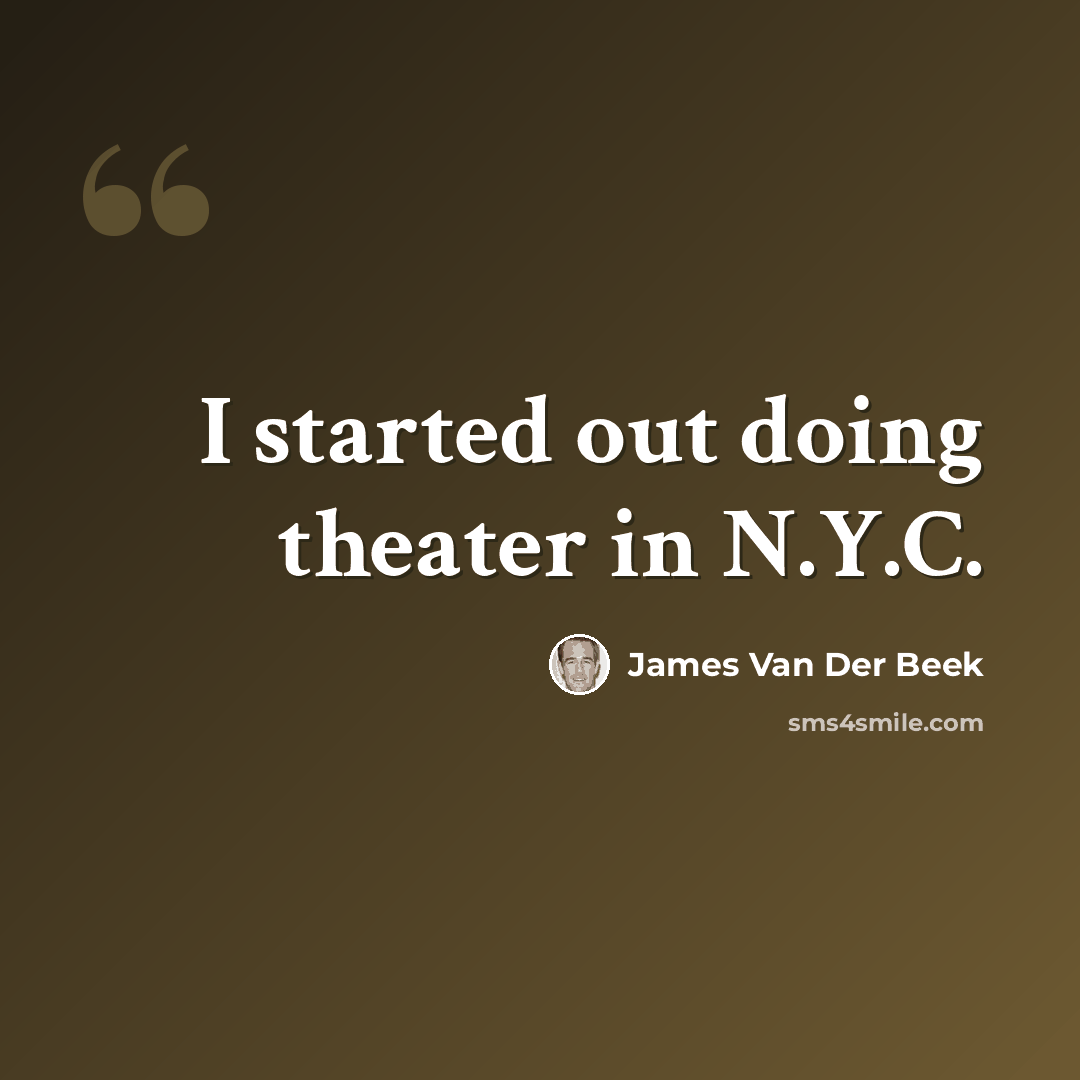 “I started out doing theater in N.Y.C.” quote by James Van Der Beek