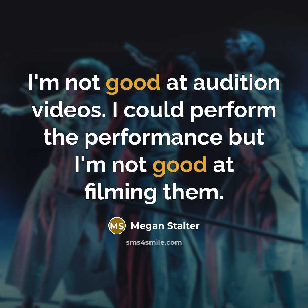 “I'm not good at audition videos. I could perform the performance but I'm not good at filming them.” quote by Megan Stalter