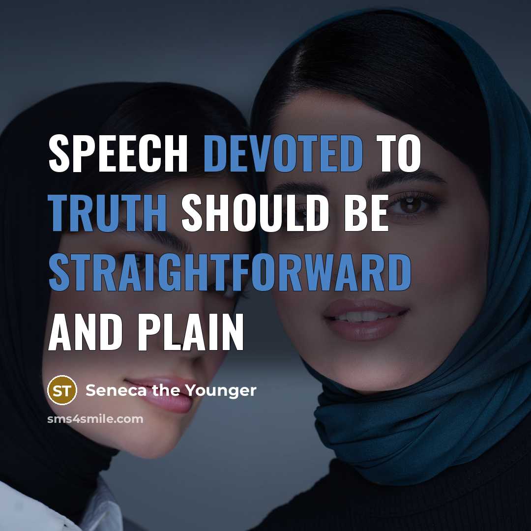 “Speech devoted to truth should be straightforward and plain” quote by Seneca the Younger