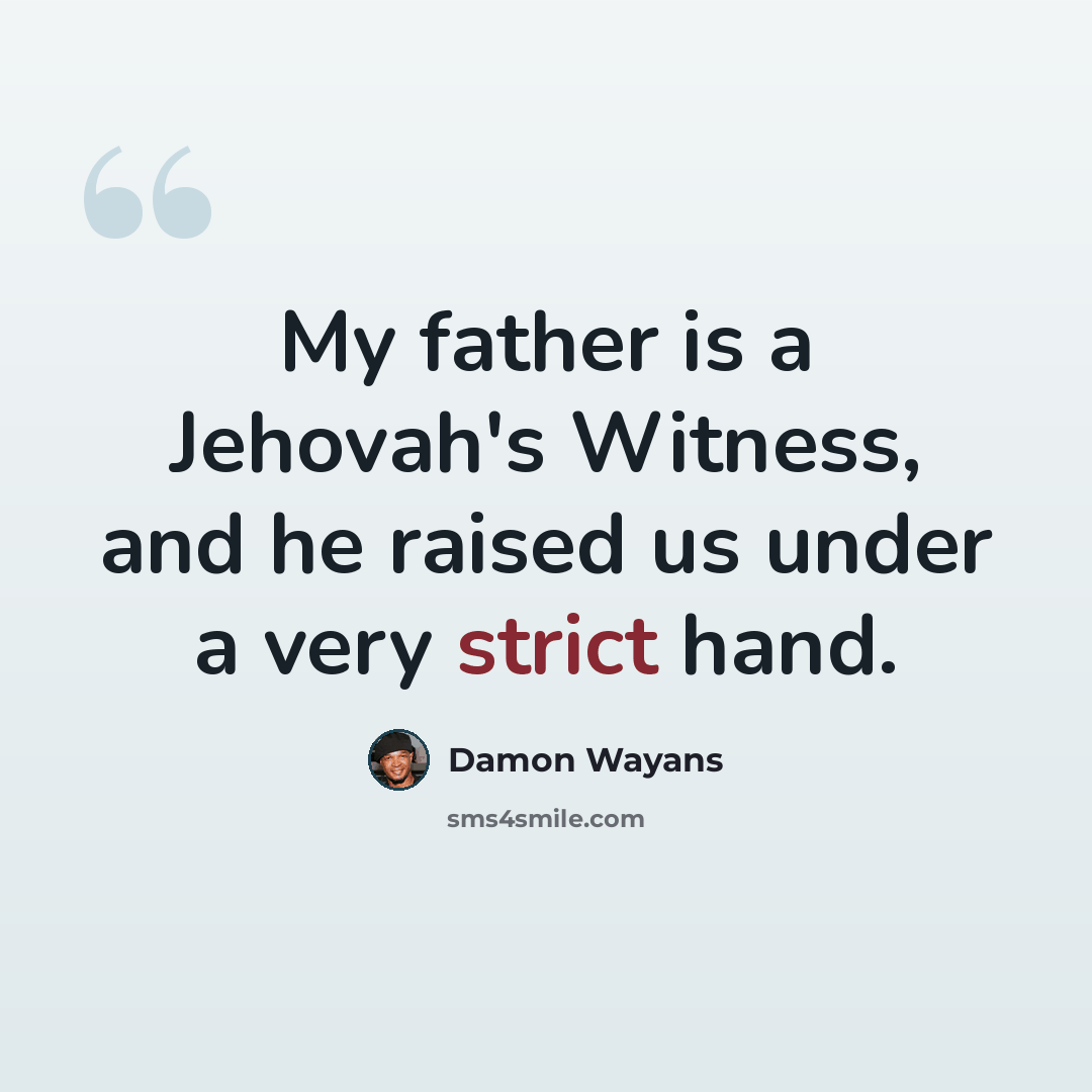 “My father is a Jehovah's Witness, and he raised us under a very strict hand.” quote by Damon Wayans