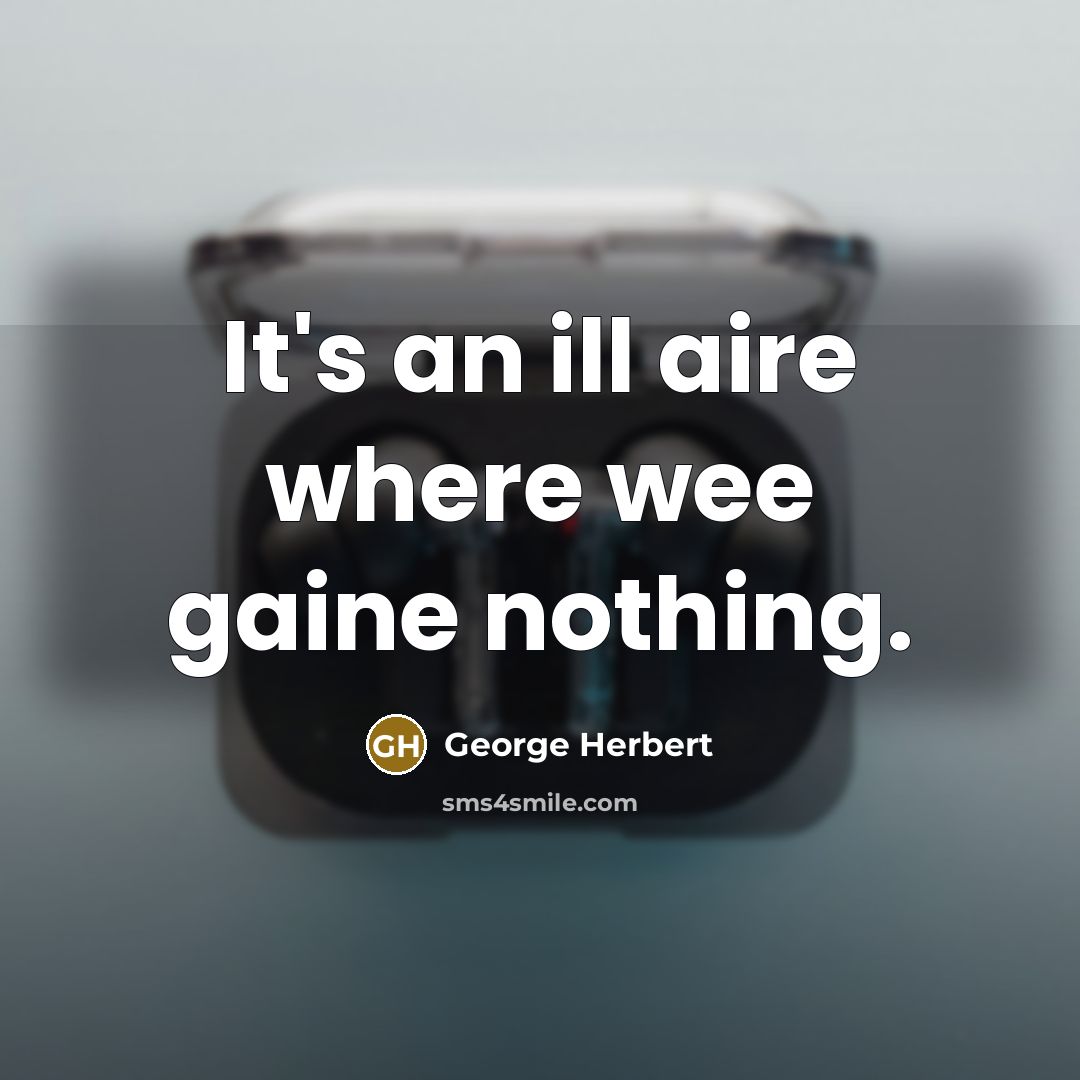 “It's an ill aire where wee gaine nothing.” quote by George Herbert
